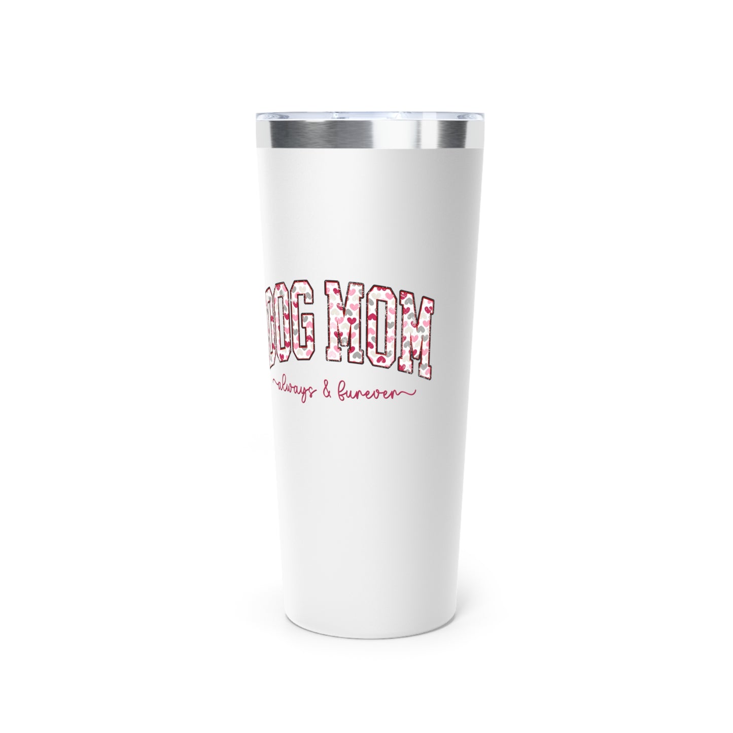 Dog Mom Always & Furever Copper Vacuum Insulated Tumbler, 22oz